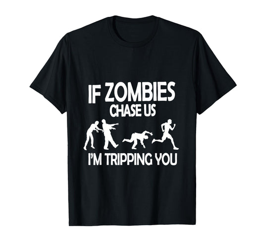 Funny Afterlife Teez If Zombies Chase Us I'm Tripping You Funny Zombie Apocalypse Unisex-Adults T-Shirt