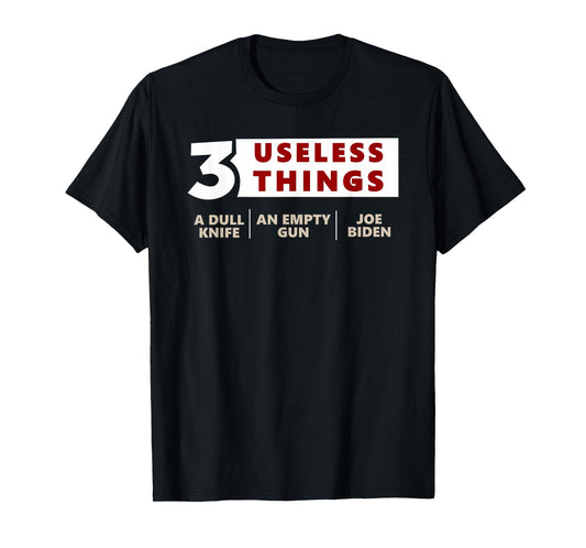 3 Useless Things A Dull Knife An Empty Gun Joe Biden Apparel T-Shirt