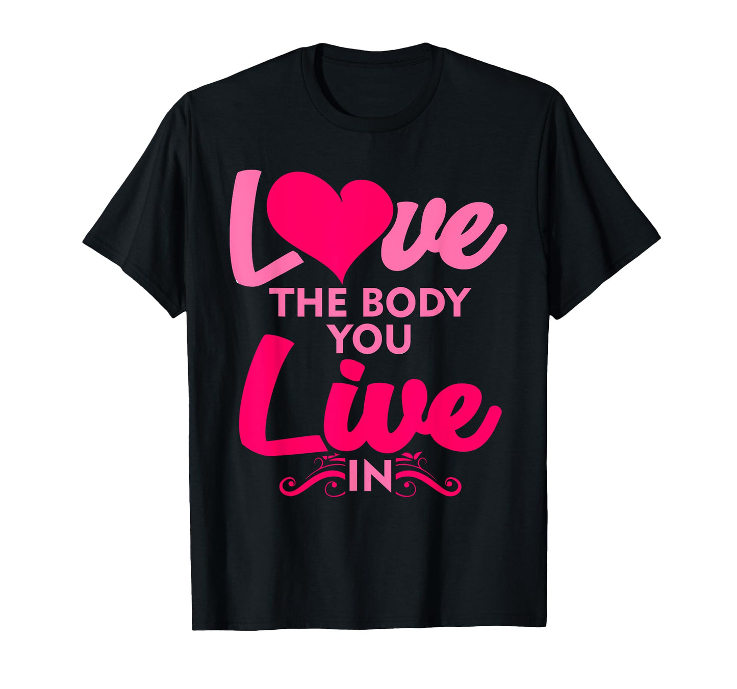 Fitness Instructor Shirt Love The Body You Live In T-Shirt