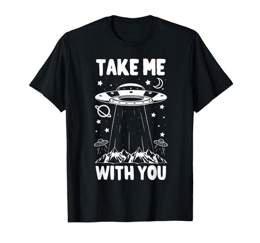 Take Me With You Spaceship UFO Space Planets Gift Idea T-Shirt