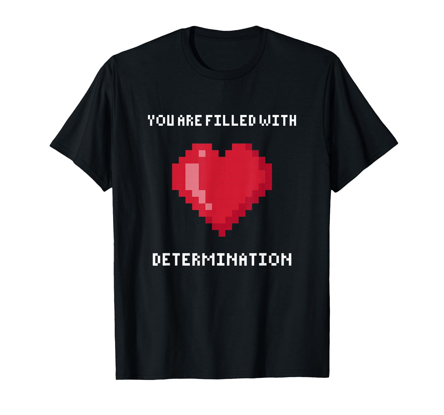 You Are Filled With Determination Gaming Motivation T-Shirt
