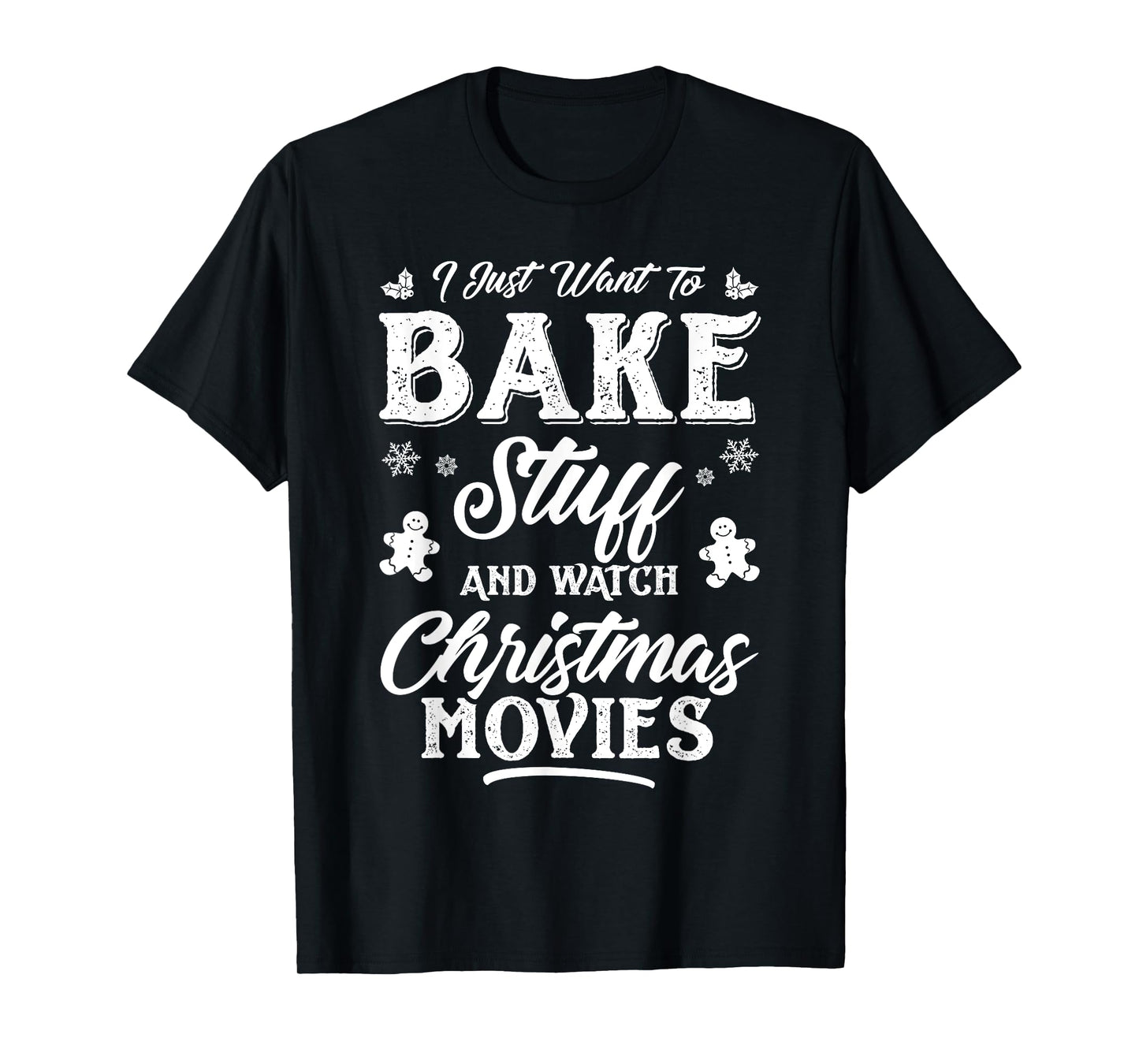 Women I Just Want To Bake Stuff And Watch Christmas Movies T-Shirt