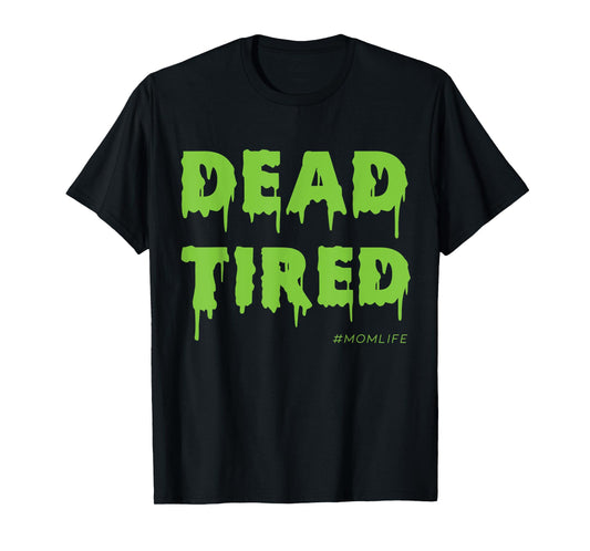 Dead Tired Mom Life Halloween Womens T-Shirt