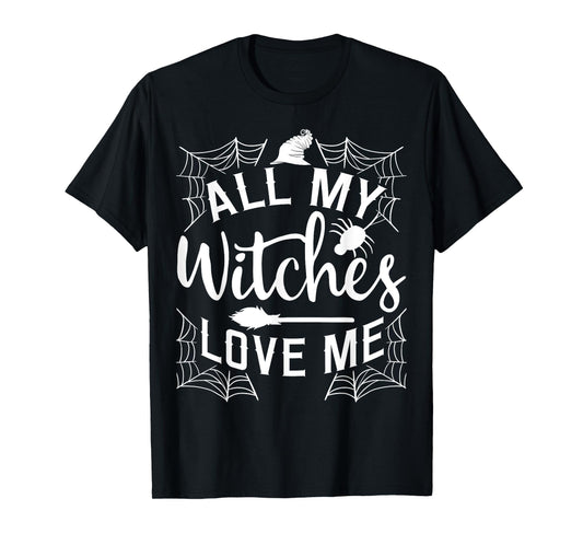 All My Witches Love Me Witching Halloween Costume Horror T-Shirt