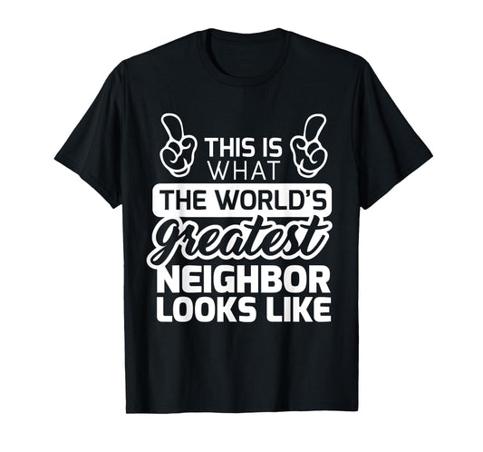 World's Greatest Neighbor Best Neighbor Ever T-Shirt T-Shirt