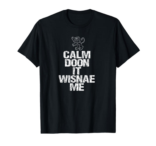 Calm Doon Wisnae Me Scottish Roots Lion Rampant Scotland T-Shirt