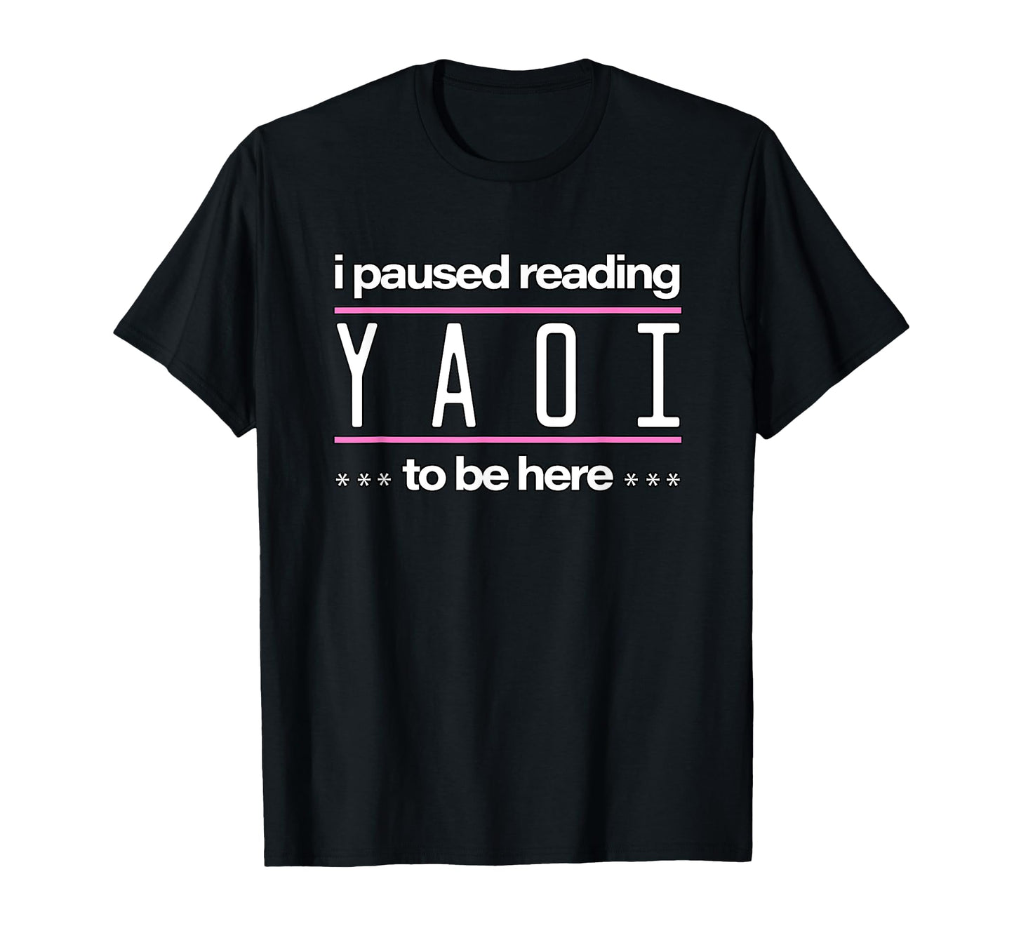 I Paused Reading Yaoi To Be Here - Fujoshi Yaoi Manga BL T-Shirt