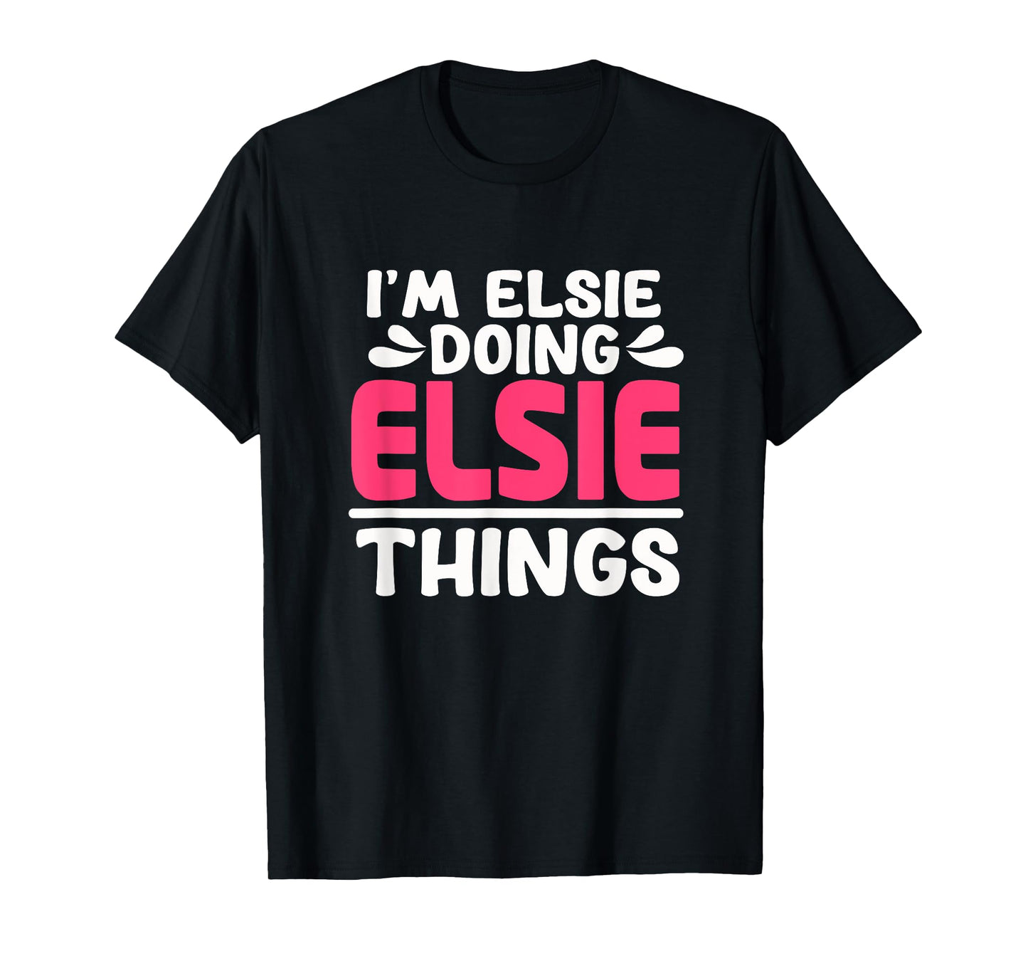 Personalized First Name I'm Elsie Doing Elsie Things T-Shirt