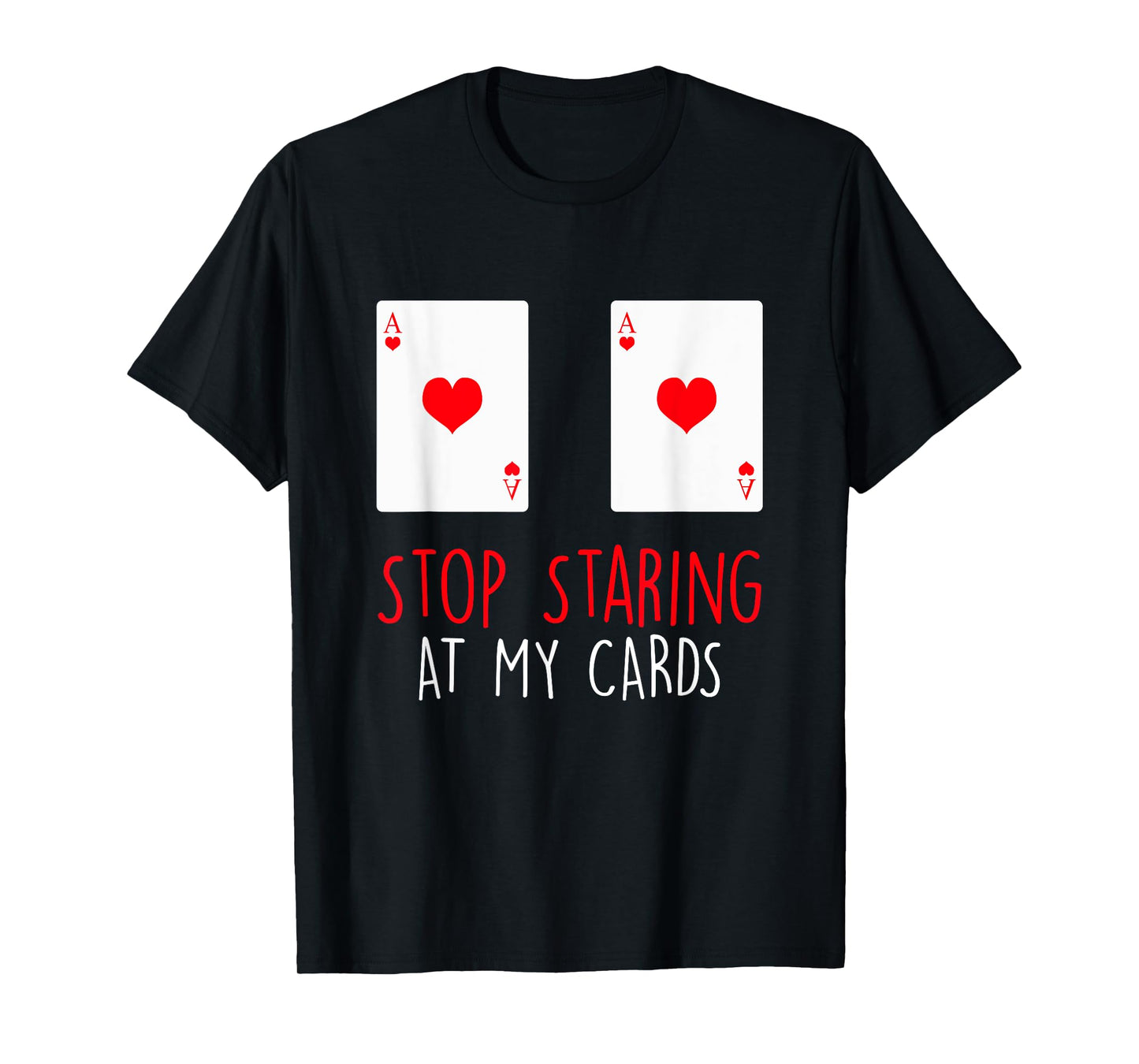 Stop Staring At My Cards Funny Poker Women Holdem T-Shirt