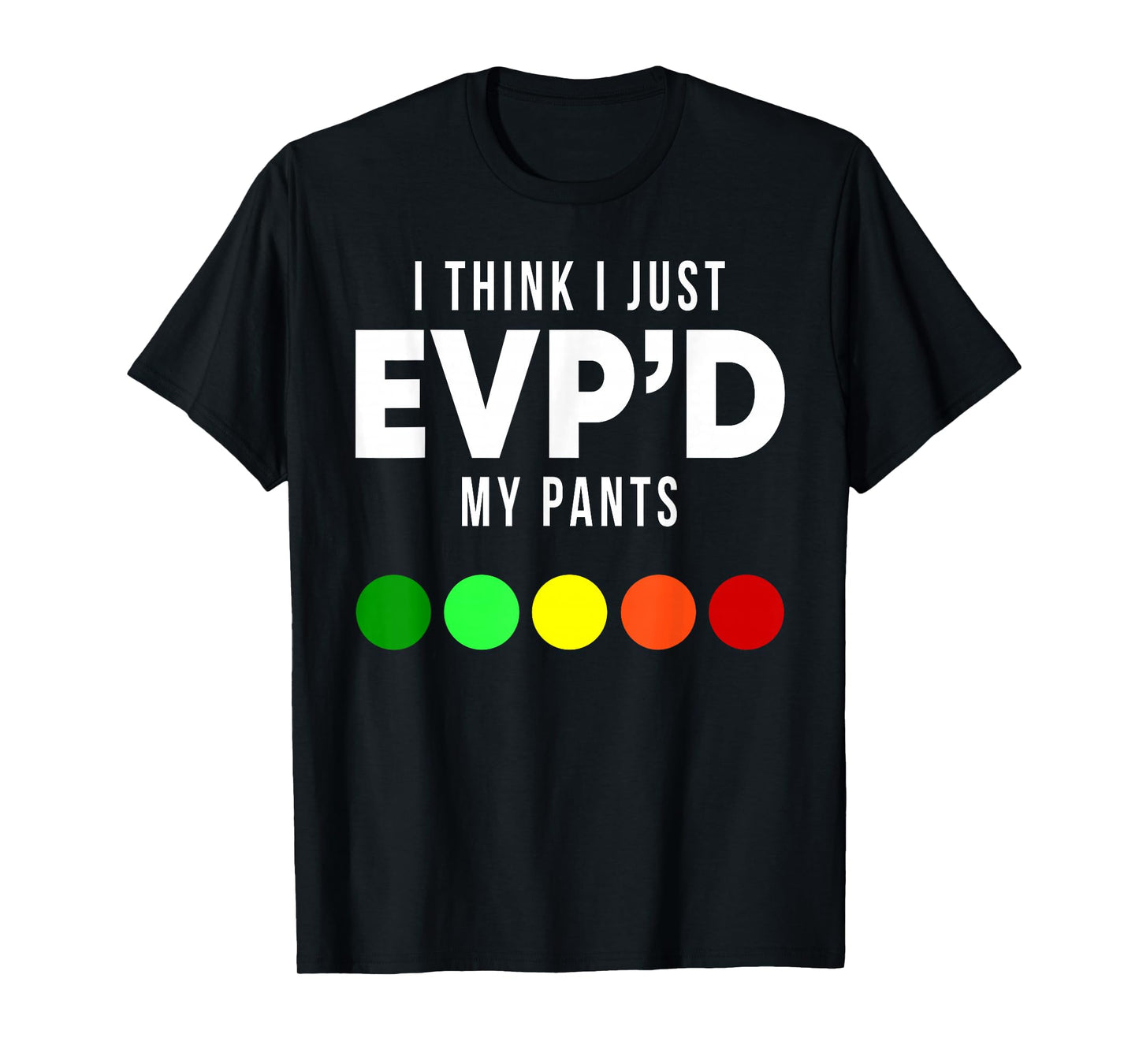 I Think I Just EVP'd My Pants Funny EVP Ghost Hunting Hunter T-Shirt