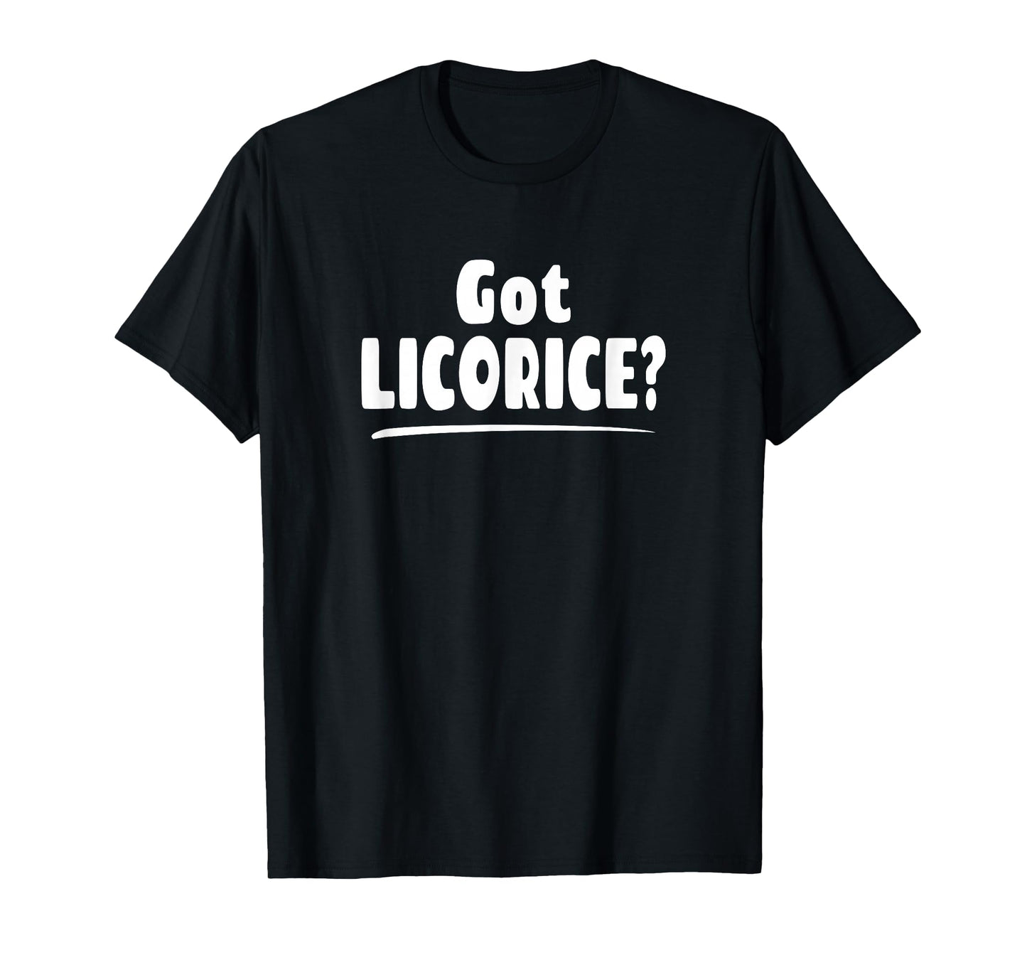 Licorice Lover Shirt - Got Licorice? T-Shirt