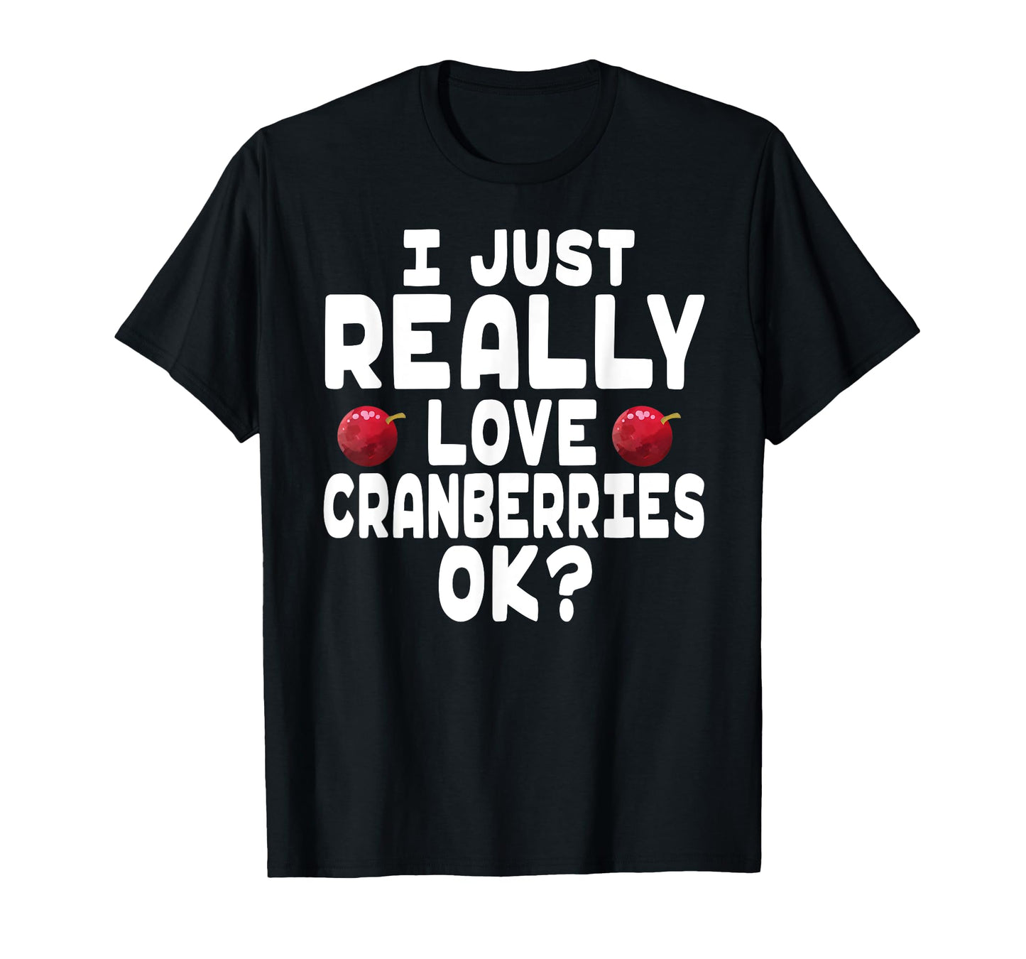Holiday Season I Love Cranberries - Cute Cranberry Lover T-Shirt
