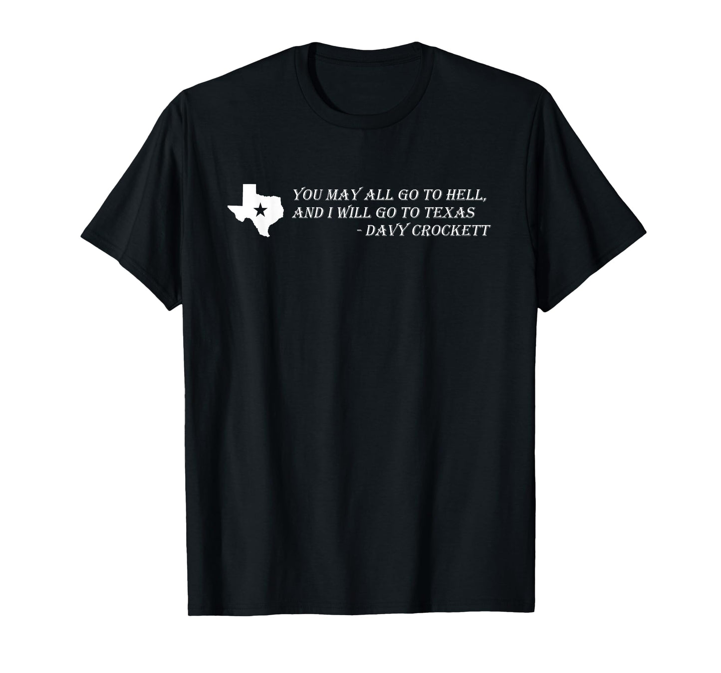 Davy Crockett- You may all go to hell and I will go to Texas T-Shirt