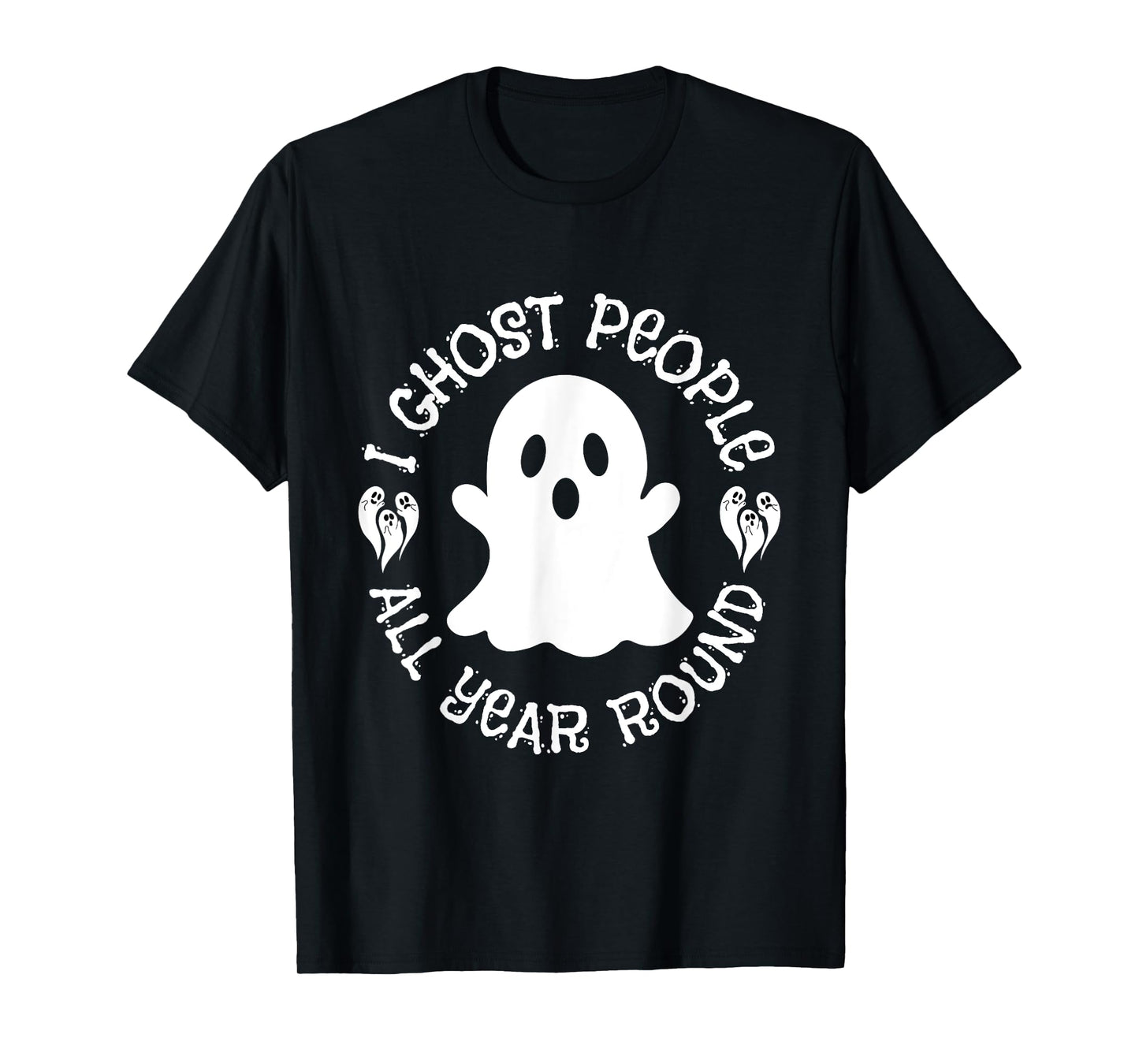 I Ghost People All Year Round funny Halloween Ghost quote T-Shirt