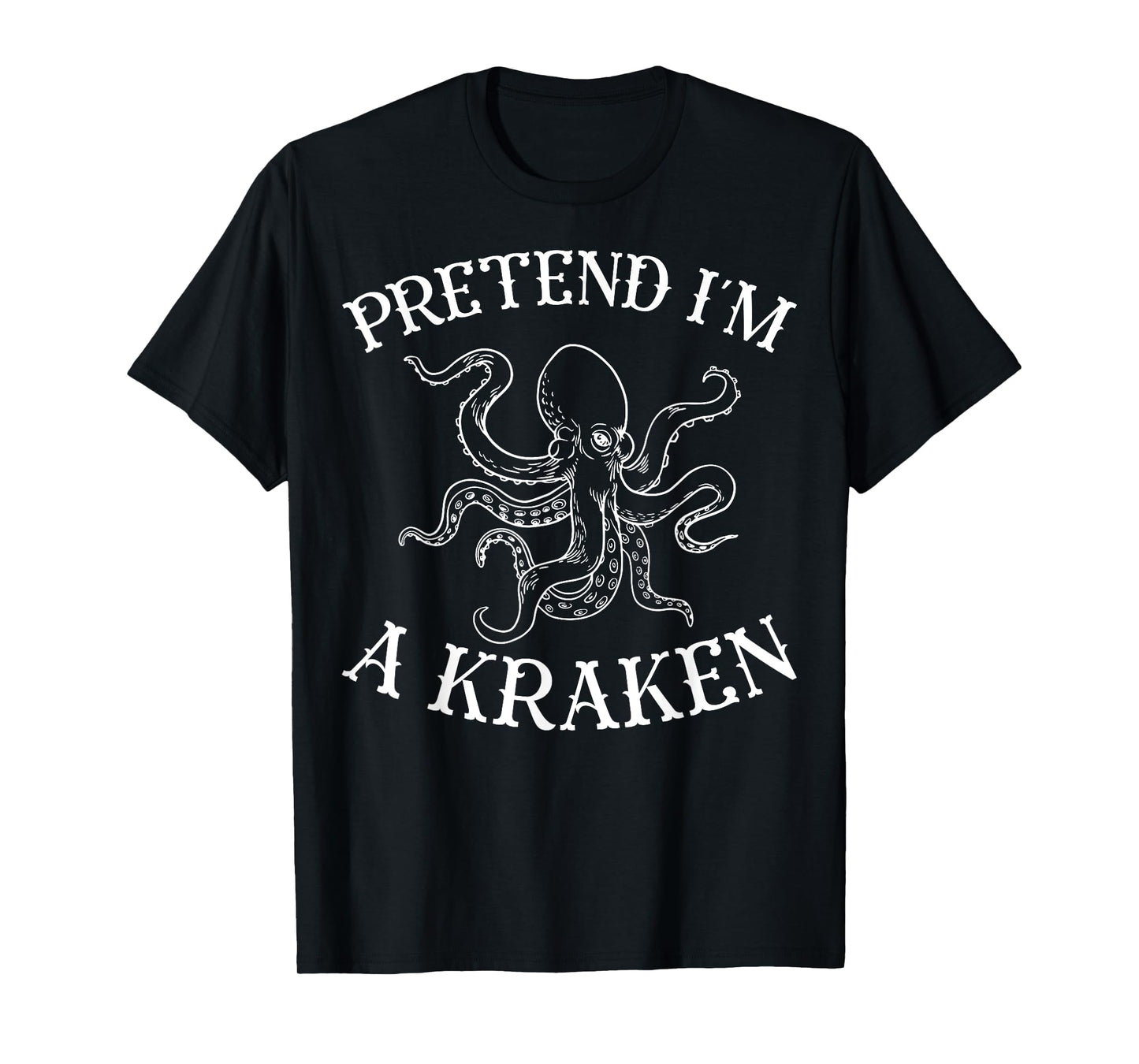 Pretend I'm A Kraken Octopus T-Shirt