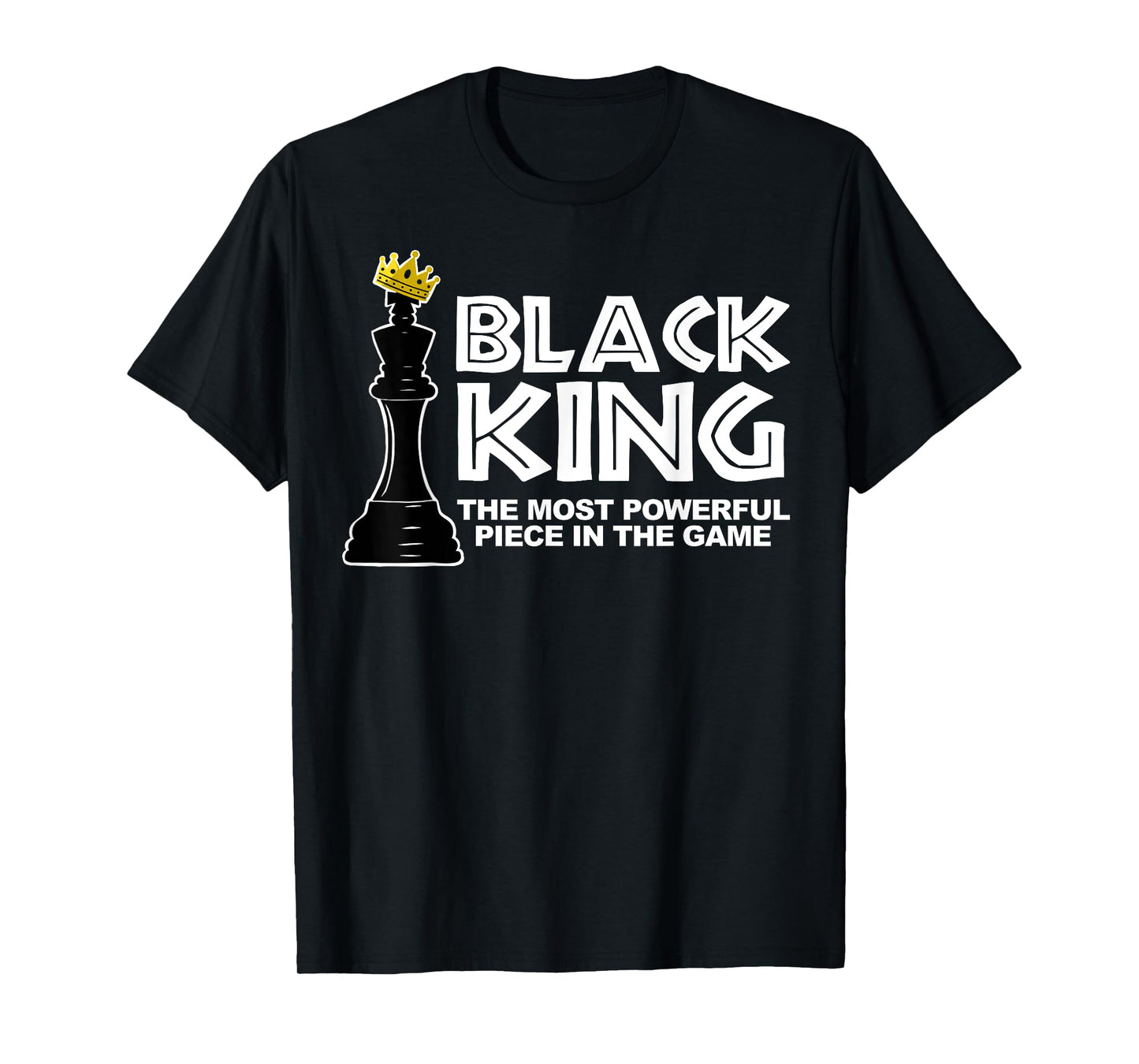 Black King the most powerful piece in the the game T-Shirt