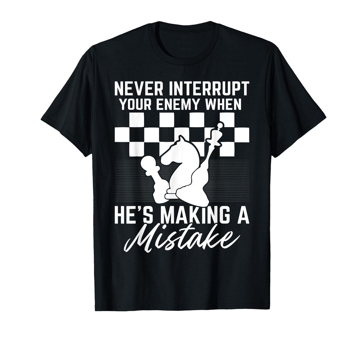 Never Interrupt Your Enemy When He's Making A Mistake T-Shirt