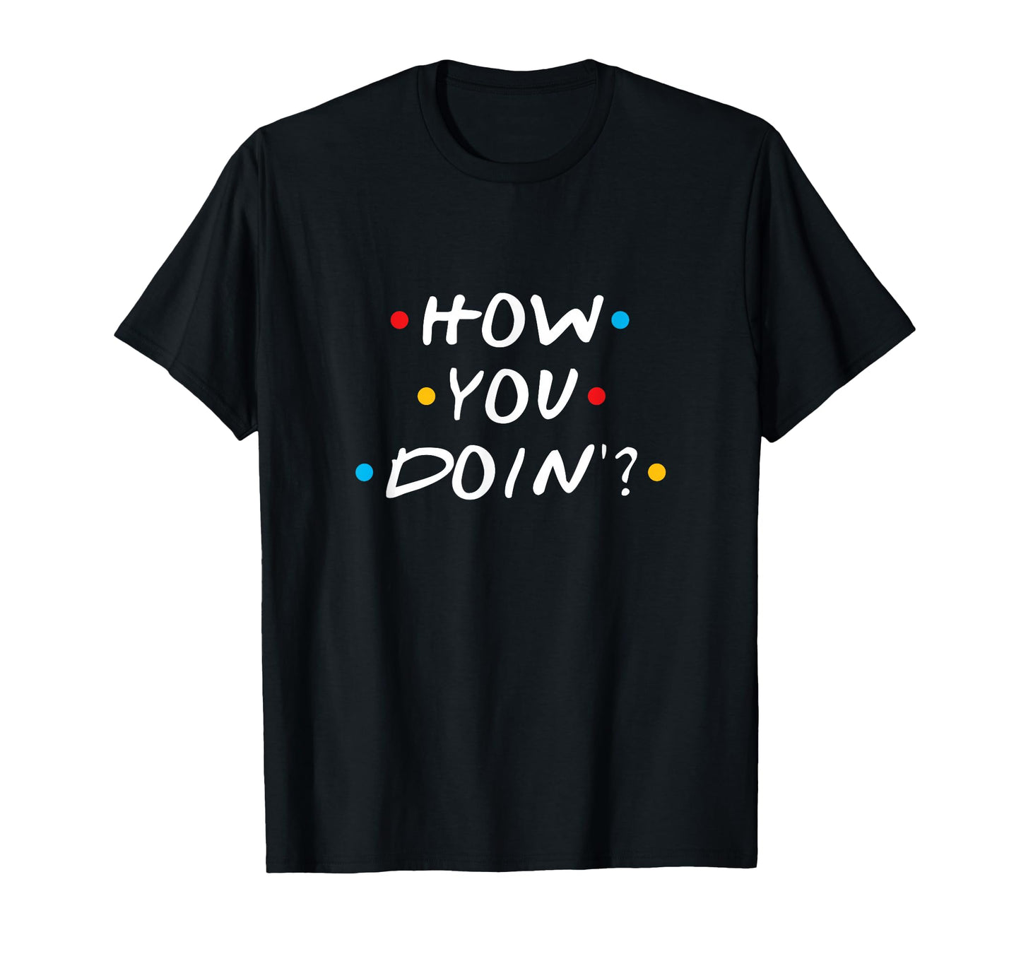 How You Doin T-Shirt