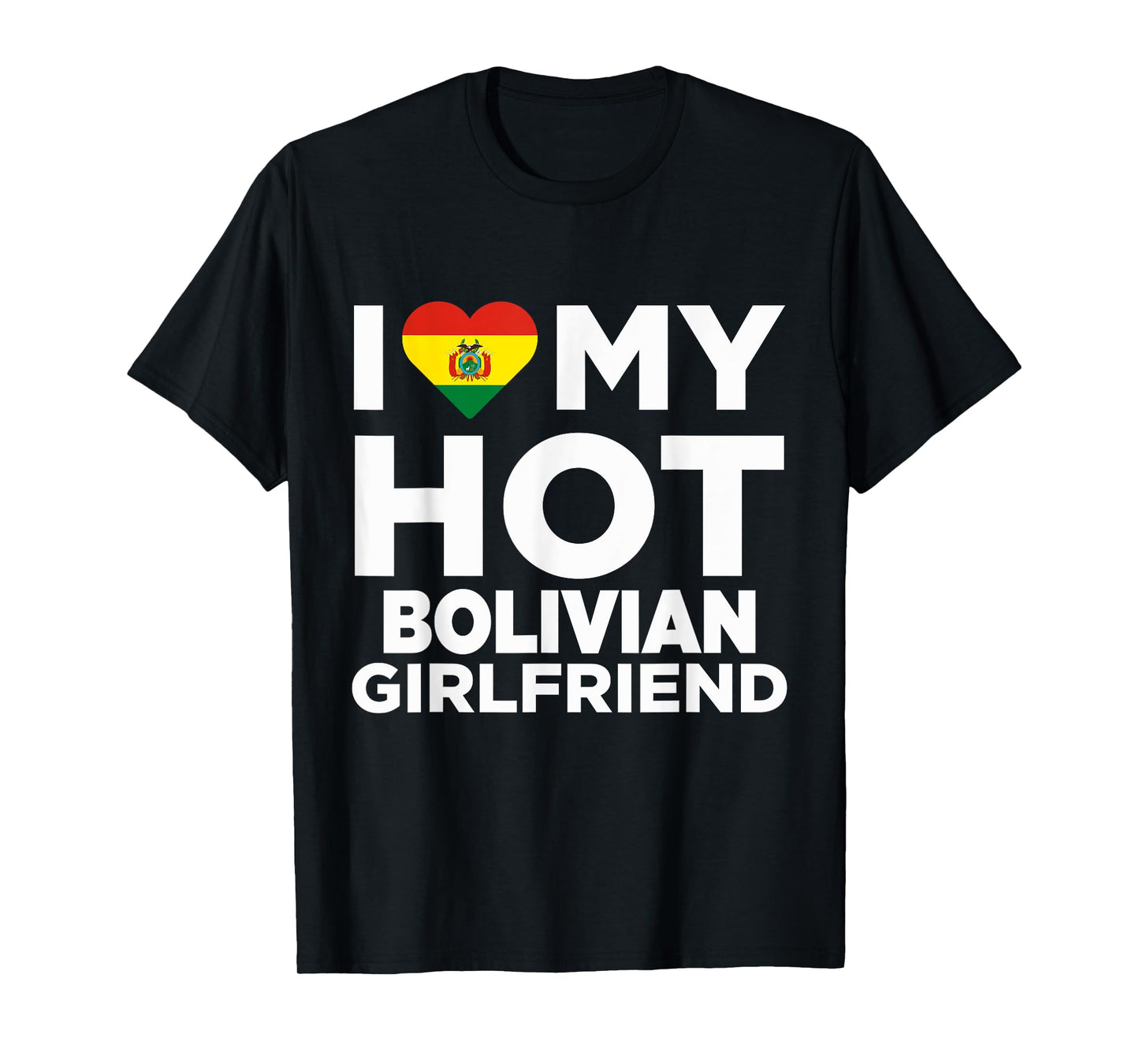 I Love My Hot Bolivian Girlfriend Bolivia Native T-Shirt T-Shirt