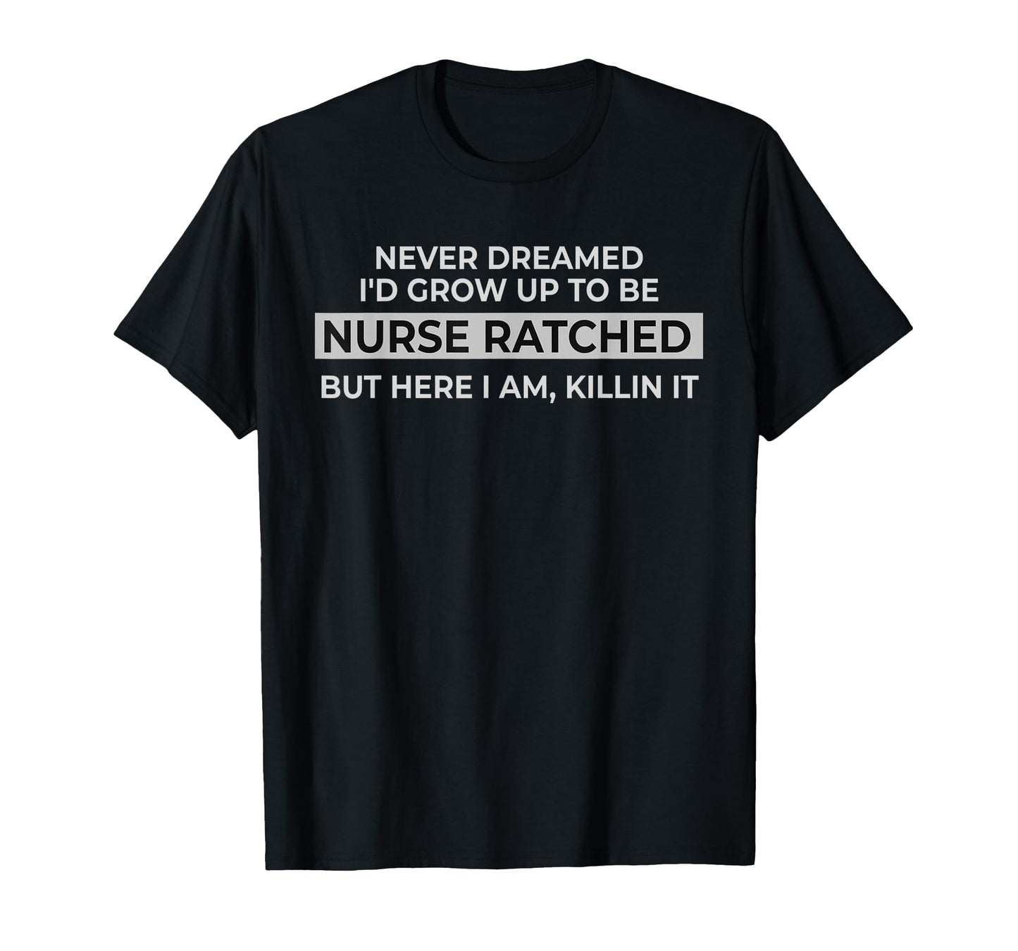 Funny Nurse Ratched Design Saying Movie Character Gift Idea T-Shirt