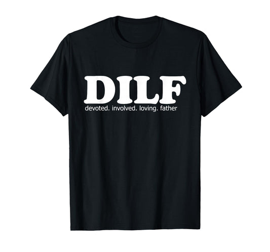 Mens DILF Devoted Involved Loving Father Dad Papa Funny Gift T-Shirt