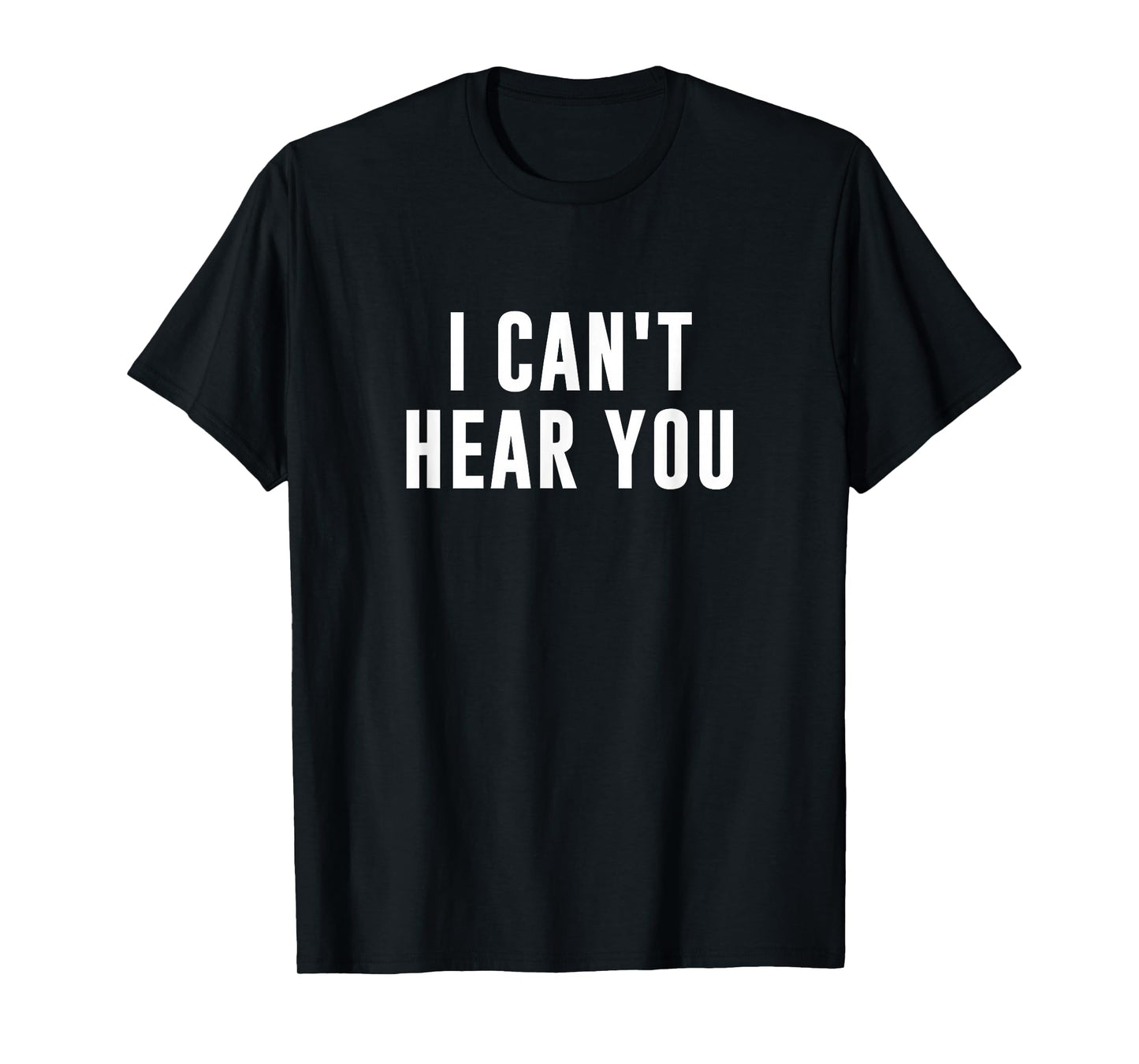 I Can't Hear You Black Humorous Print T-Shirt - Unisex-Adults - Small - Crew Neck - Short Sleeve