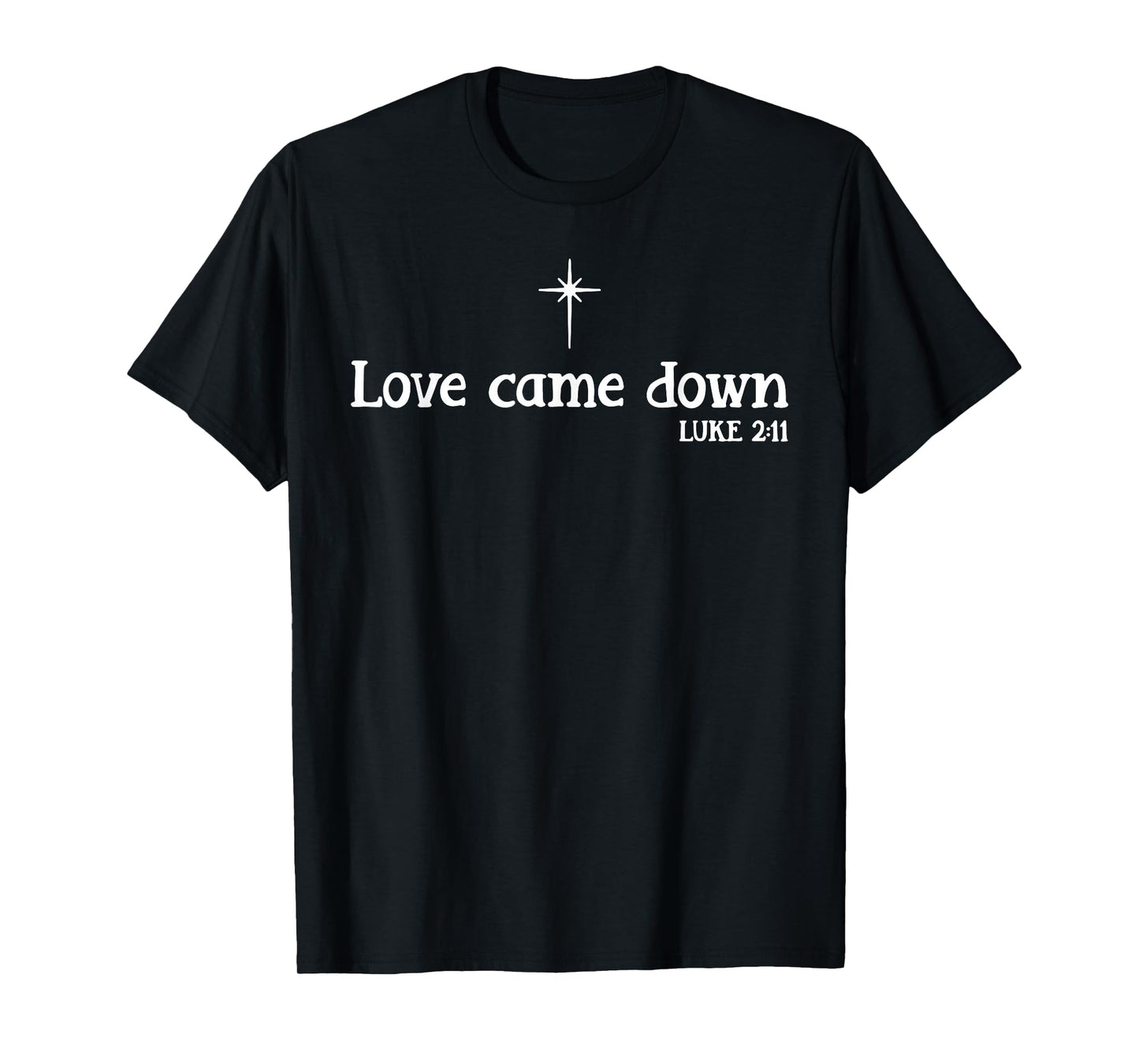 Love Came Down Christmas T-Shirt