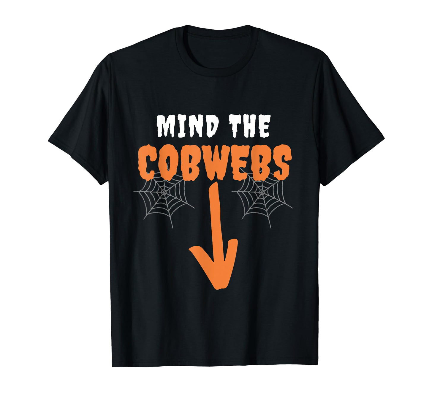 Mind The cobwebs Innuendo funny halloween costumes Sexual T-Shirt