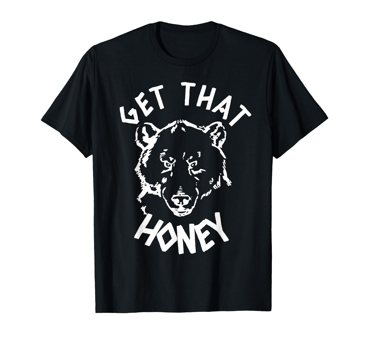Get That Honey Bear T-Shirt T-Shirt