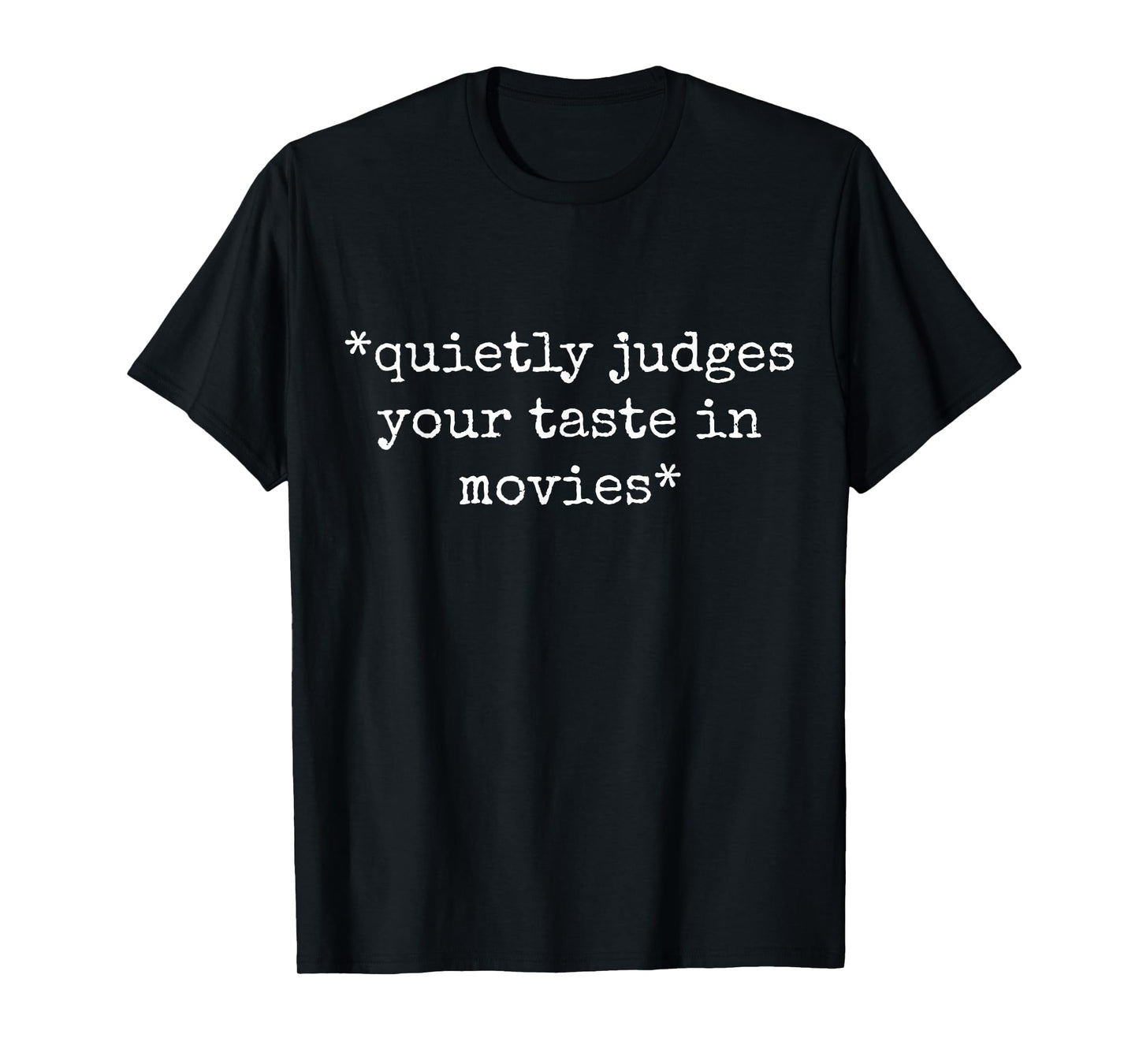 Movie Film Critic Funny Quietly Judges Your Taste In Movies T-Shirt