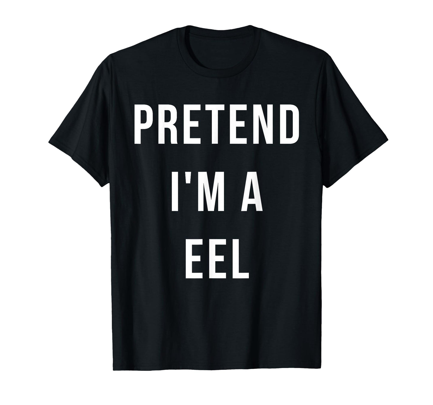 Pretend I'm A Eel Halloween Lazy Party Last Minute Costume T-Shirt