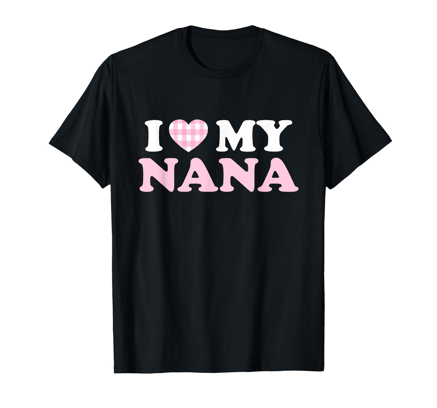I Love My Nana I Heart My Grandma Mothers Day Grandkids Gift T-Shirt