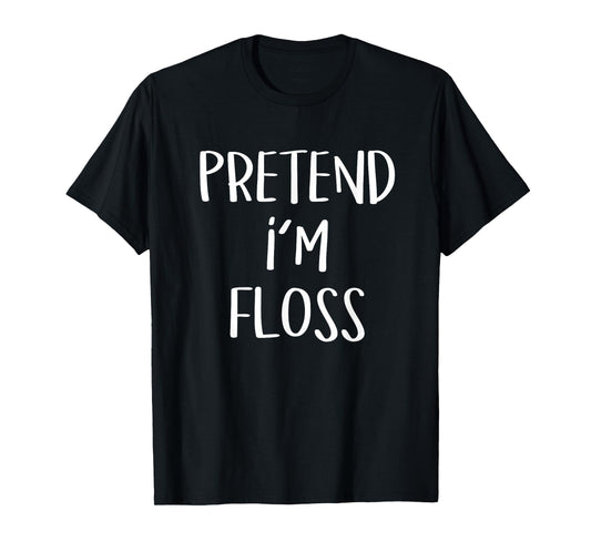 Pretend I'm A Floss Costume Funny Dentist Halloween Party T-Shirt