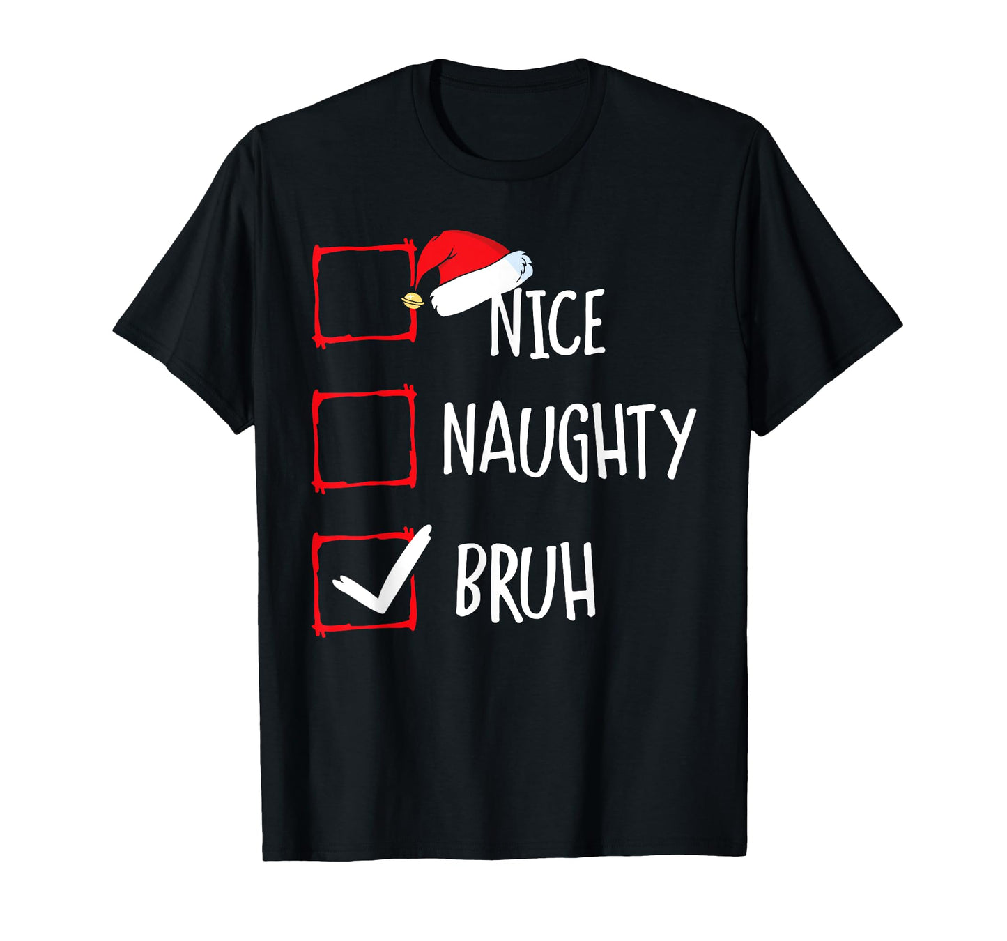 Christmas Nice Naughty Bruh Funny Xmas List Women Men Kids T-Shirt