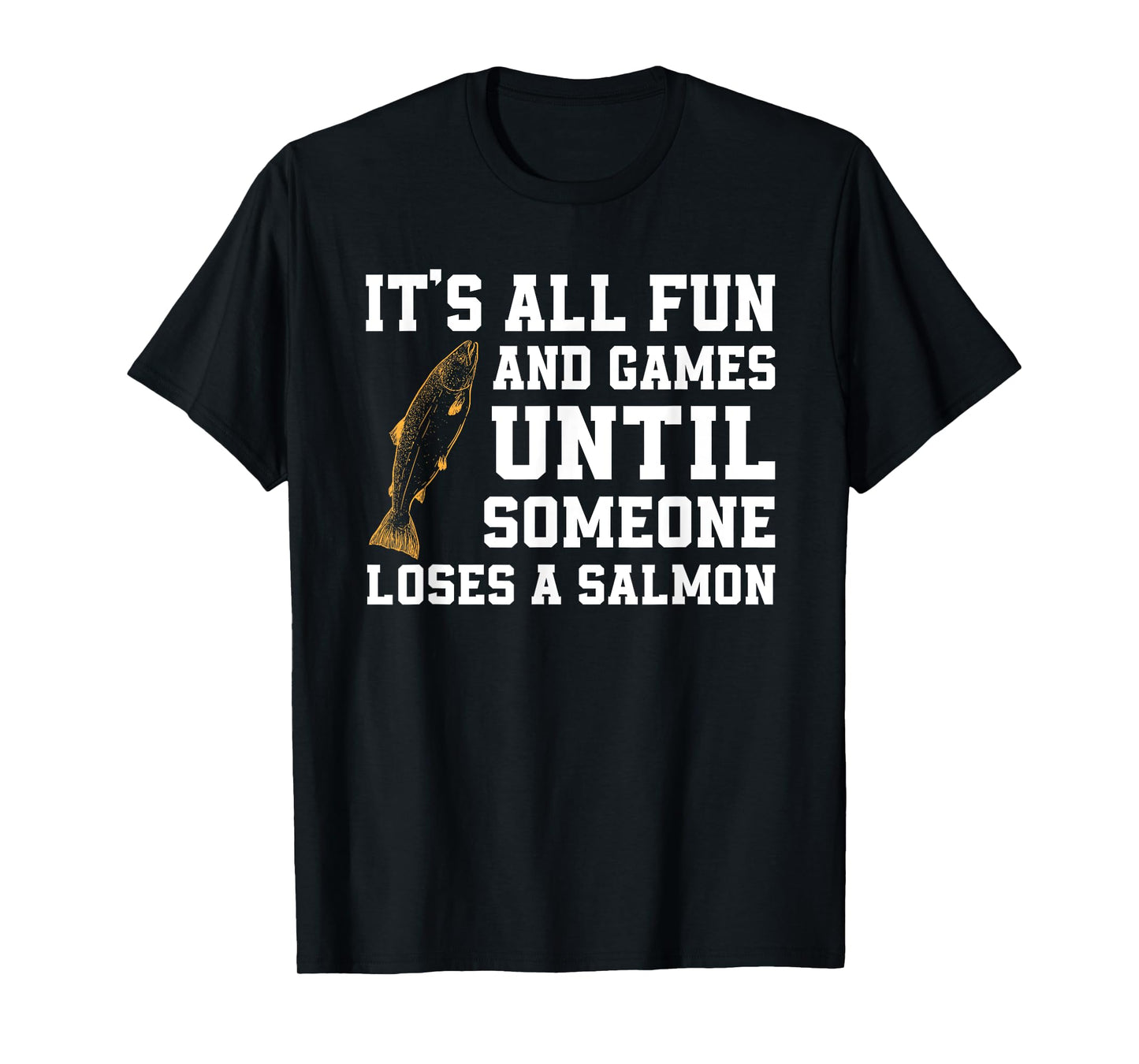 Funny Salmon Fishing Quote Alaska Angler T-Shirt