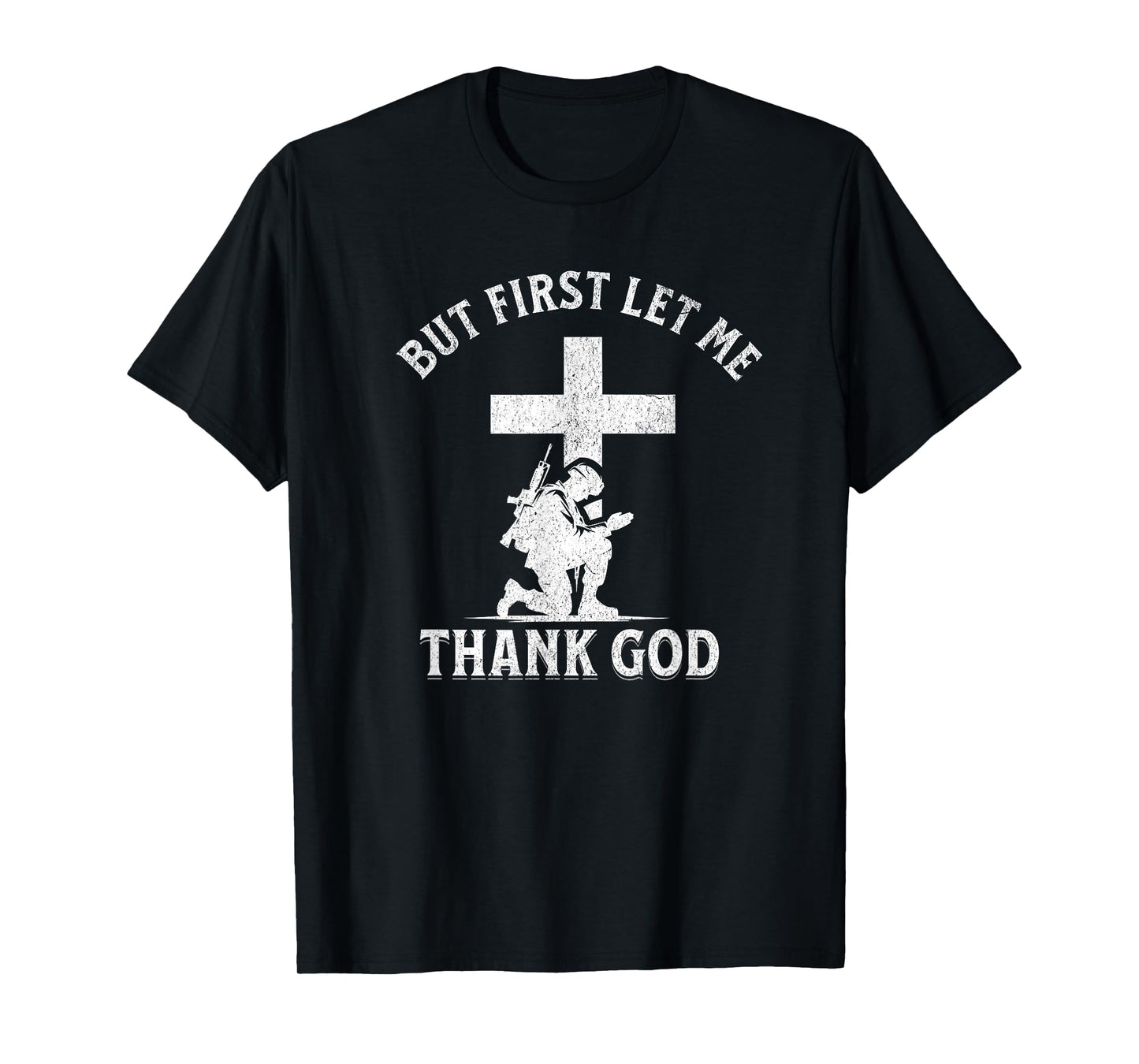 But First Let Me Thank God Christian Faith Soldier Military T-Shirt