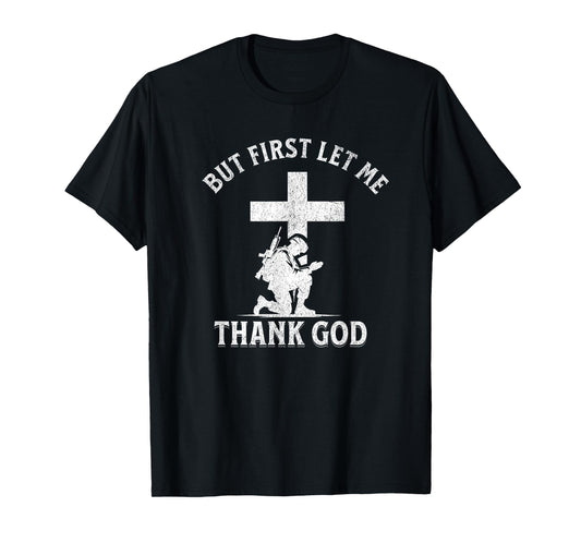 But First Let Me Thank God Christian Faith Soldier Military T-Shirt
