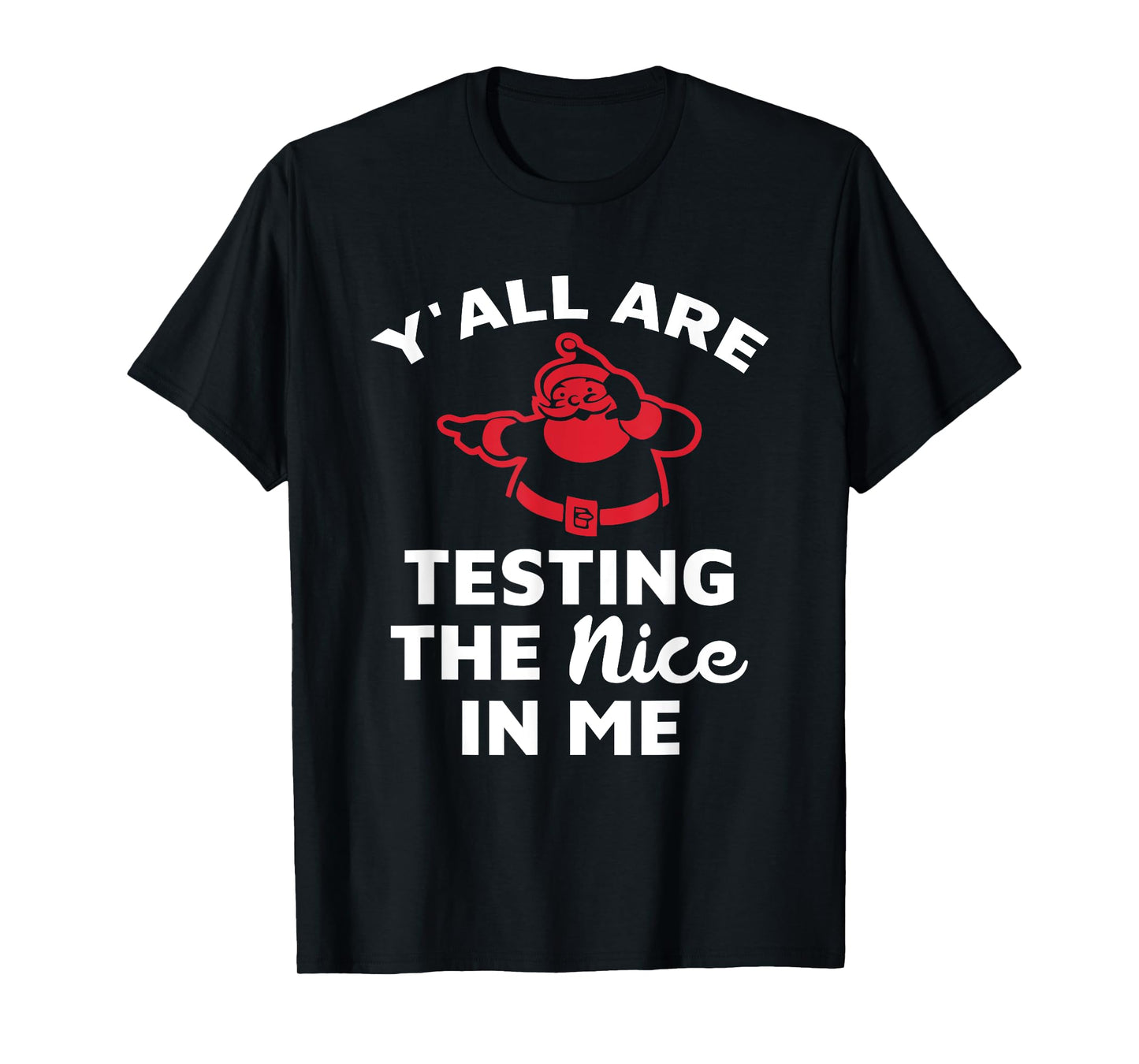 Y'all Are Testing The Nice In Me Santa Christmas Design T-Shirt
