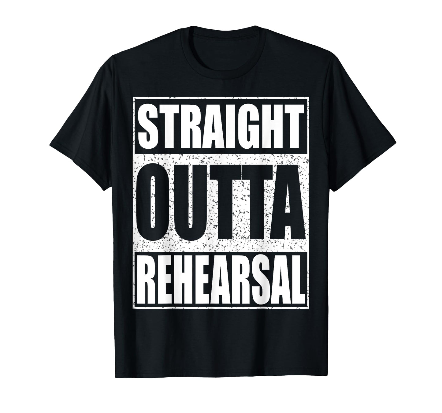 Straight Outta Rehearsal T-Shirt Theatre Shirt T-Shirt
