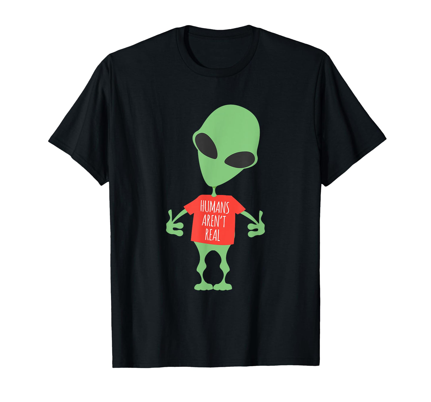 Funny Alien Humans Aren't Real Cute UFO Gift T-Shirt