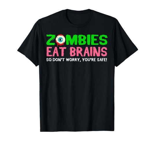 Zombies Eat Brains Don't Worry You're Safe Funny Halloween T-Shirt