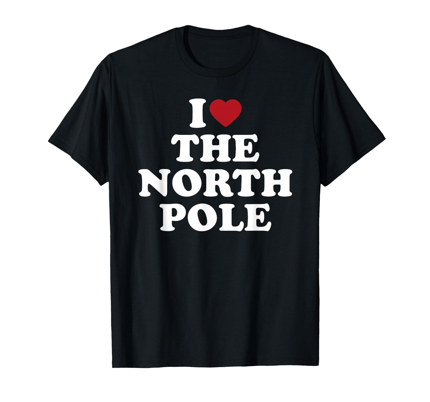 I Love The North Pole Santa Christmas Arctic T-Shirt