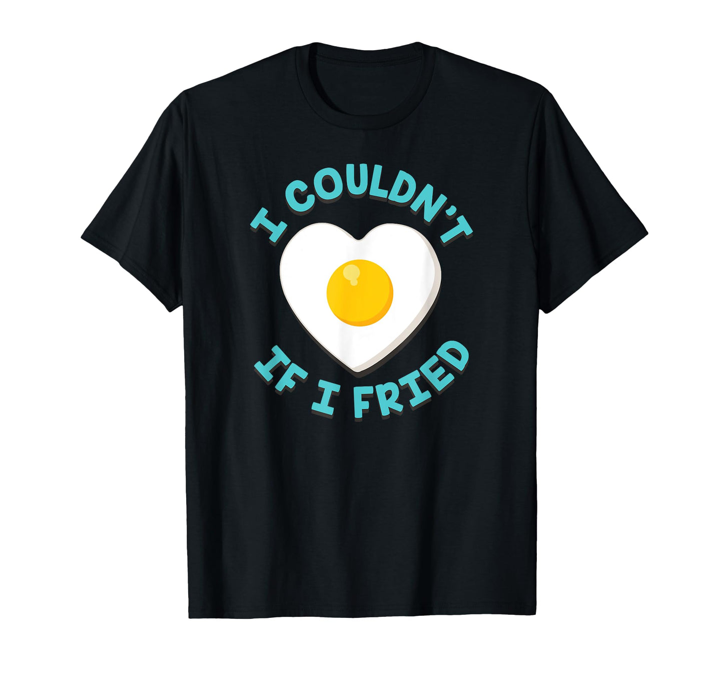 I COULDN'T IF I FRIED FUNNY MATCHING T-SHIRT T-Shirt