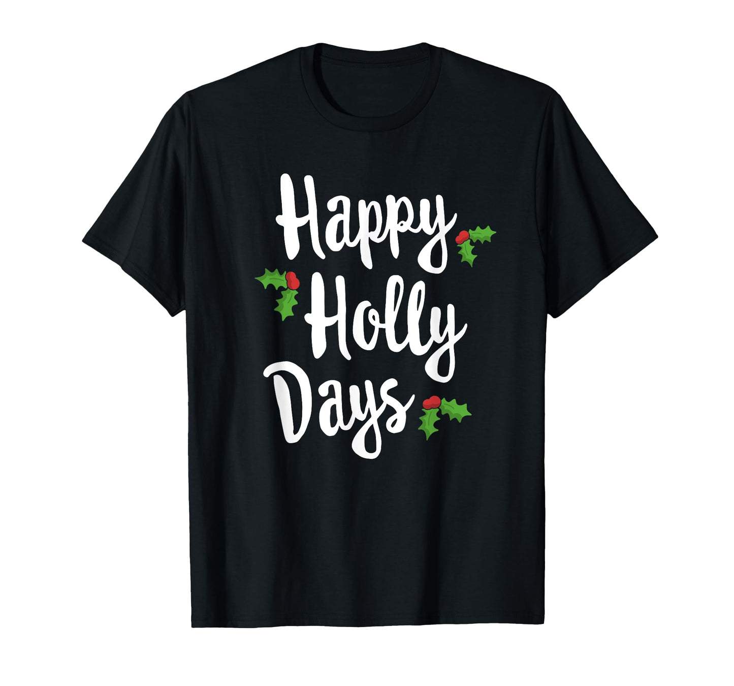 Happy Holly Days Festive Xmas Christmas Matching Family T-Shirt