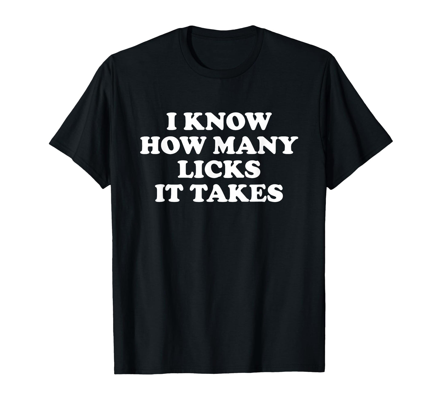 I Know How Many Licks It Takes T-Shirt
