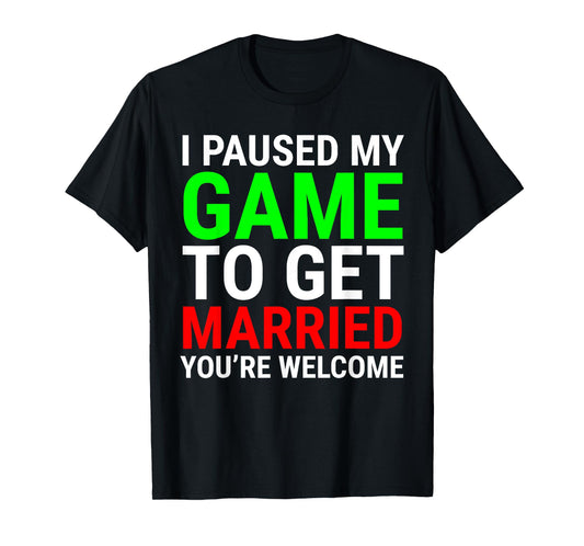 I Paused My Game To Get Married Funny Gamer Husband Wife T-Shirt