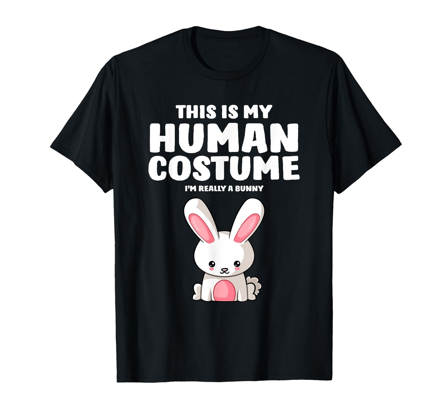 This Is My Human Costume I'm Really A Bunny T-Shirt