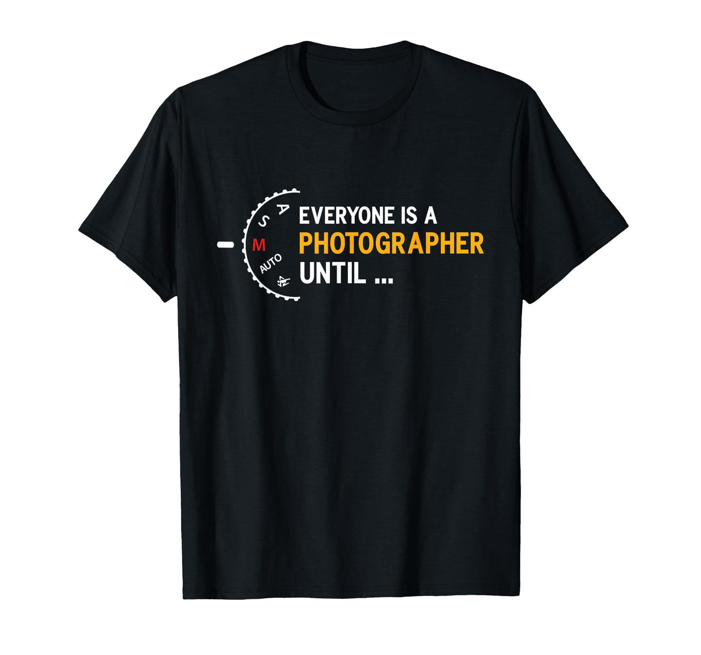 Everyone is a photographer until manual mode of T-Shirt