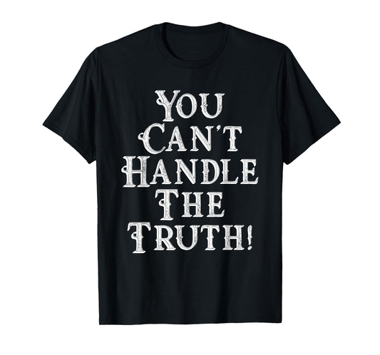 You Can't Handle The Truth Movie Quote Funny T-Shirts T-Shirt