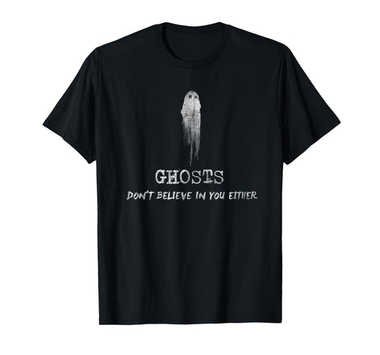 Ghosts Don't Believe in You Either Halloween T-Shirt